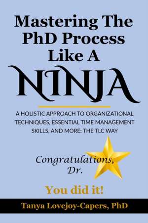 Mastering The PhD Process Like A Ninja de Tanya Lovejoy-Capers