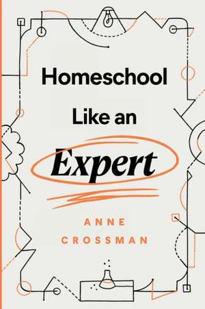 Homeschool Like an Expert de Anne Crossman