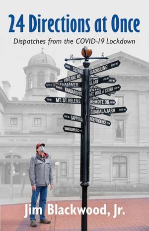 24 Directions at Once: Dispatches from the COVID-19 Lockdown de Jim Blackwood