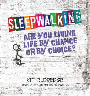 Sleepwalking; Are you living life by chance or by choice? de Kit Eldredge