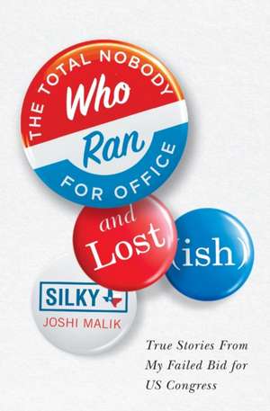 The Total Nobody Who Ran For Office and Lost(ish) de Silky Joshi Malik