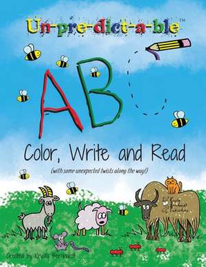 Un-pre-dict-a-ble ABC: Color, Write and Read (with some unexpected twists along the way!) de Krysta Bernhardt