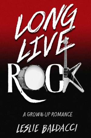 Long Live Rock de Leslie R Baldacci