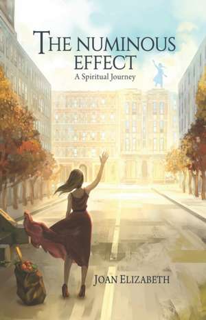 The Numinous Effect: A Spiritual Journey de Joan Elizabeth