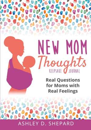 New Mom Thoughts de Ashley D. Shepard