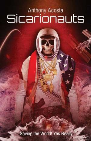 Sicarionauts de Anthony J Acosta