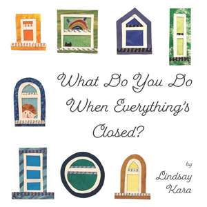 What Do You Do When Everything's Closed? de Lindsay Kara