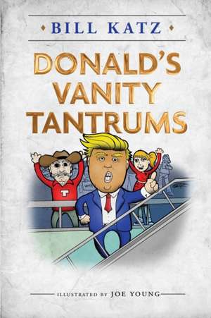 Donald's Vanity Tantrums de Bill Katz