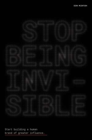 Stop Being Invisible de Dion McIntosh