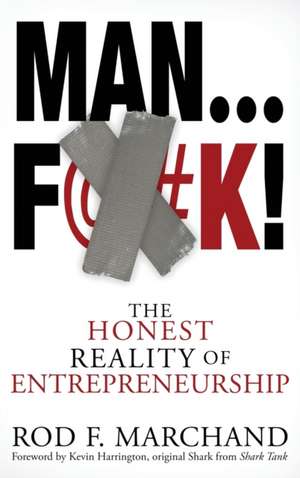 Man...F@#K!: The Honest Reality of Entrepreneurship de Rod F. Marchand