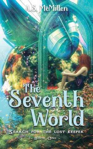 The Seventh World: Search for the Lost Keeper de A. S. McMillen