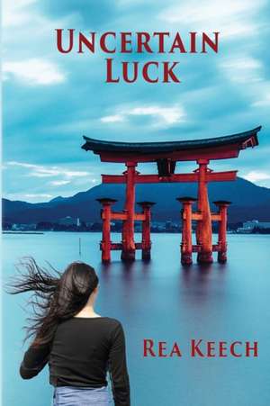 Uncertain Luck de Rea Keech