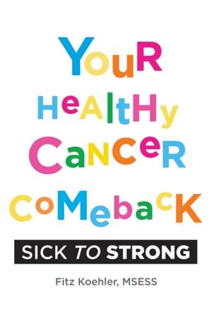 Your Healthy Cancer Comeback de Fitz Koehler