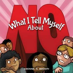 What I Tell Myself About NO de Michael A Brown