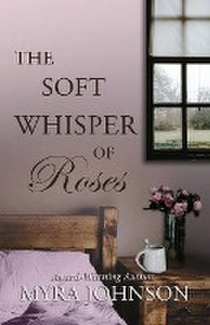 The Soft Whisper of Roses de Myra Johnson