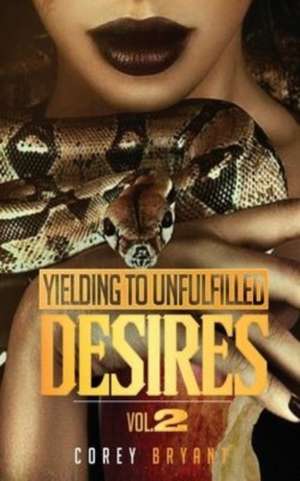 Yielding To Unfulfilled Desires Vol 2 de Corey D. Bryant