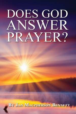 Does God Answer Prayer? de Jan MacPherson Bennett