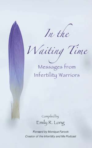 In the Waiting Time: Messages from Infertility Warriors de Emily R. Long