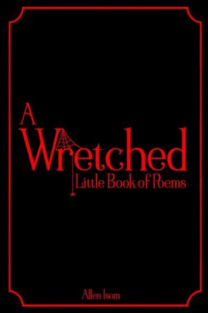 A Wretched Little Book of Poems de Allen Isom