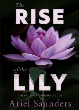 The Rise of the Lily de Ariel Saunders