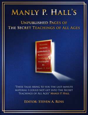 Manly P. Hall Unpublished Pages of The Secret Teachings pf All Ages de Steven Ross