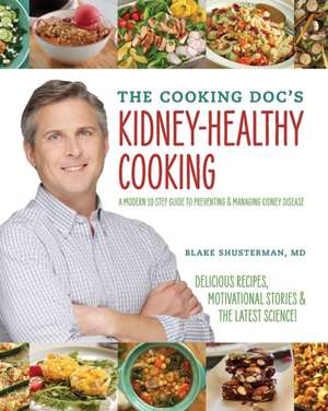 The Cooking Doc's Kidney-Healthy Cooking de Blake Shusterman