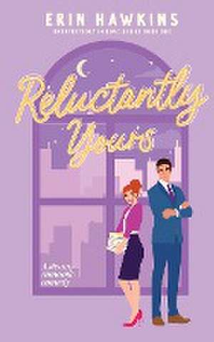 Reluctantly Yours de Erin Hawkins