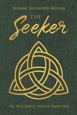 The Seeker: Book Two: The Full Circle Trilogy de Jeanne Selander Miller