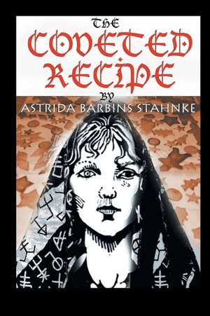 The Coveted Recipe de Astrida Barbins-Stahnke