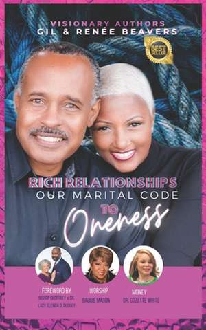 Rich Relationships: Our Marital Code to Oneness de Gil Beavers