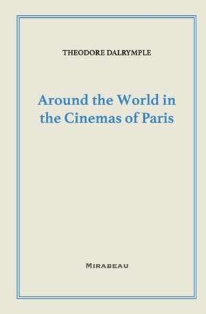 Around the World in the Cinemas of Paris de Theodore Dalrymple