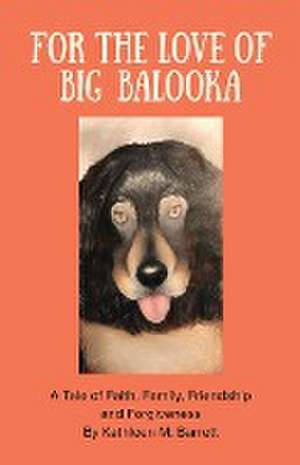 FOR THE LOVE OF BIG BALOOKA de Kathleen M. Barrett