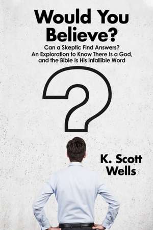 Would You Believe? de K Scott Wells