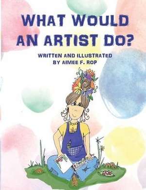 What Would an Artist Do? de Aimee Rop