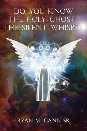 Do You Know The Holy Ghost? The Silent Whisper de Ryan M. Cann