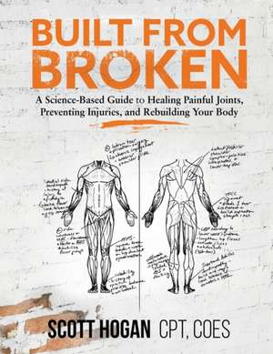 Hogan, S: Built from Broken de Scott H Hogan