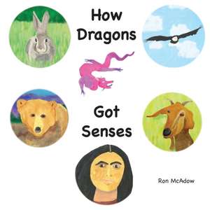 How Dragons Got Senses de Ron McAdow