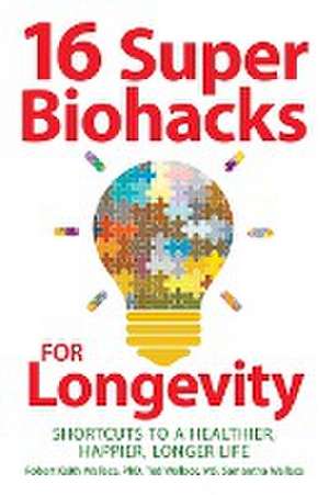 16 Super Biohacks for Longevity de Robert Keith Wallace