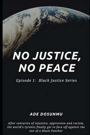 No Justice, No Peace: Episode 1: Black Justice Series de Ade Dosunmu