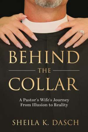 Behind the Collar de Sheila K Dasch