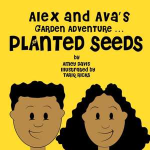 Alex and Ava's Garden Adventure ... Planted Seeds de Amey Davis