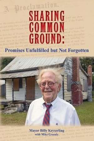 Sharing Common Ground: Promises Unfulfilled but Not Forgotten de Billy Keyserling