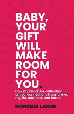 Baby, your gift will make room for you de Monique Larue Wilson