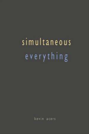 Simultaneous Everything de Kevin Acers