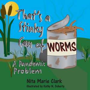 That's A Stinky Can of Worms! de Nita Marie Clark