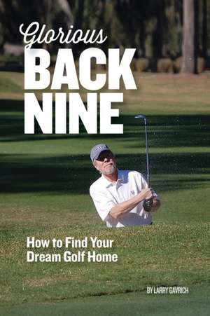 Glorious Back Nine de Larry Gavrich