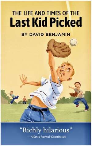 The Life and Times of the Last Kid Picked de David Benjamin