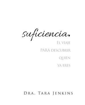 suficiencia: El viaje PARA descubrir quien ya eres de Jenkins Rawls Tara