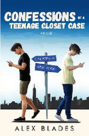 Confessions of a Teenage Closet Case de Alex Blades