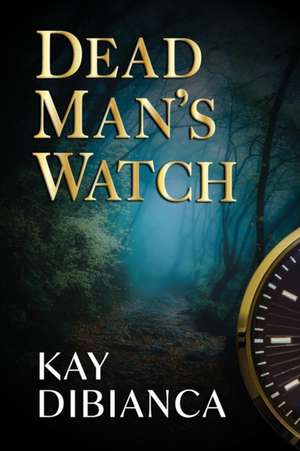 Dead Man's Watch de Kay Dibianca